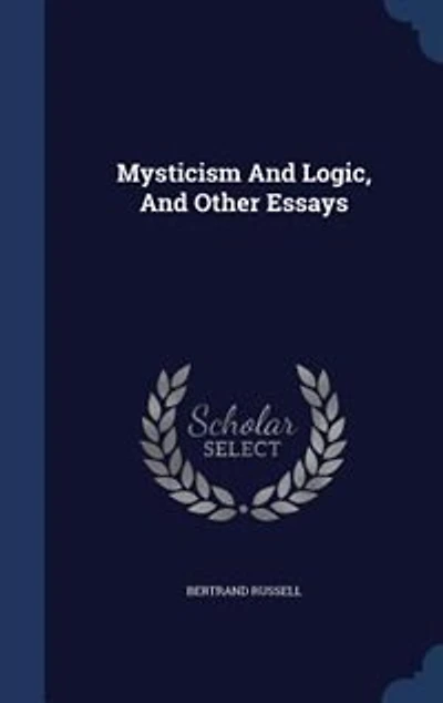 Mysticism And Logic, And Other Essays