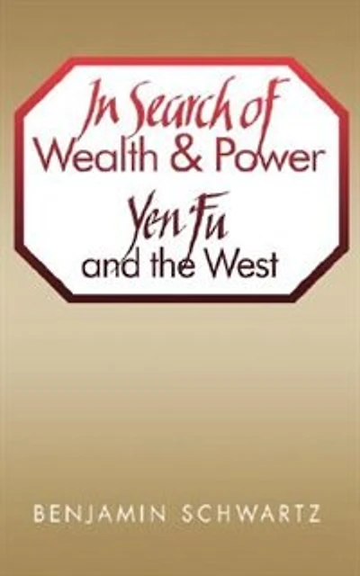 In Search of Wealth and Power: Yen Fu and the West