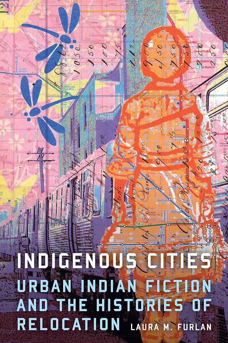 Indigenous Cities: Urban Indian Fiction And The Histories Of Relocation