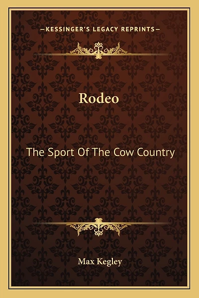 Rodeo: The Sport Of The Cow Country