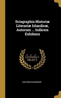 Sciagraphia Historiæ Literariæ Islandicæ, Autorum ... Indicem Exhibens