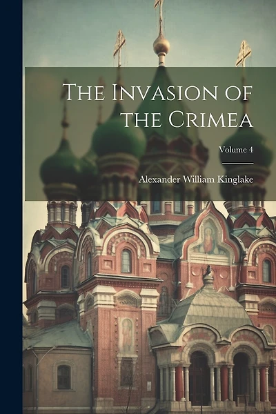 The Invasion of the Crimea; Volume