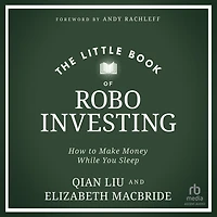 The Little Book of Robo Investing: How to Make Money While You Sleep