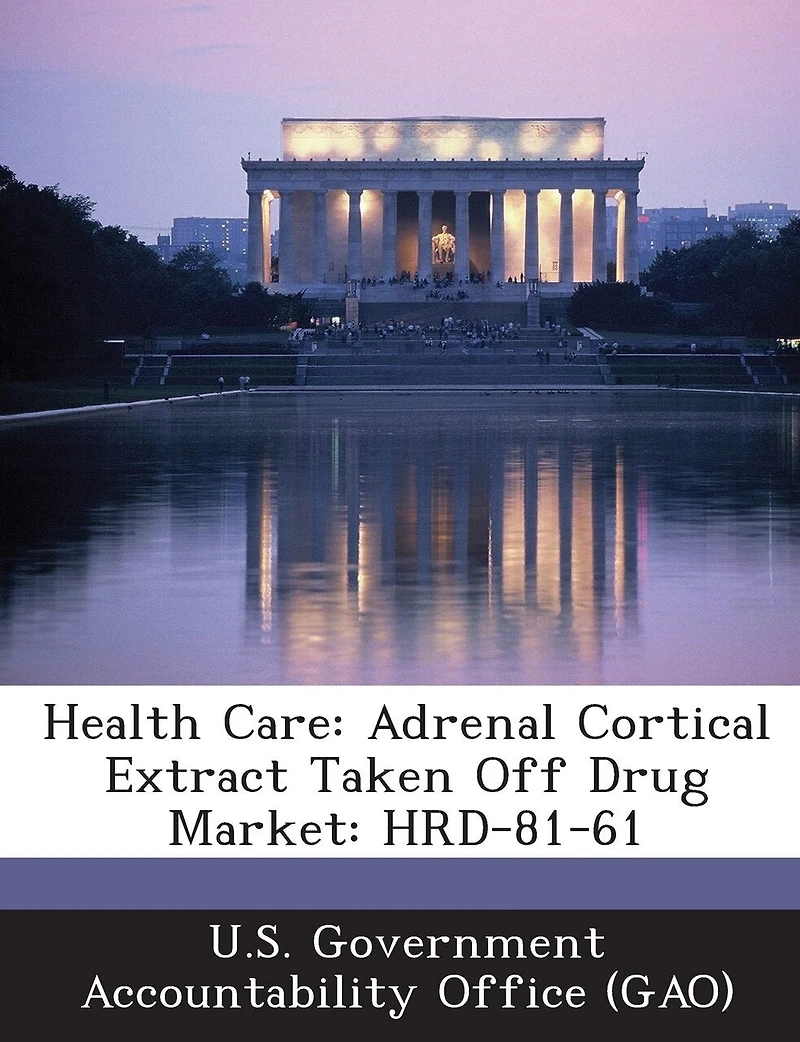 Health Care: Adrenal Cortical Extract Taken Off Drug Market: Hrd-81-61