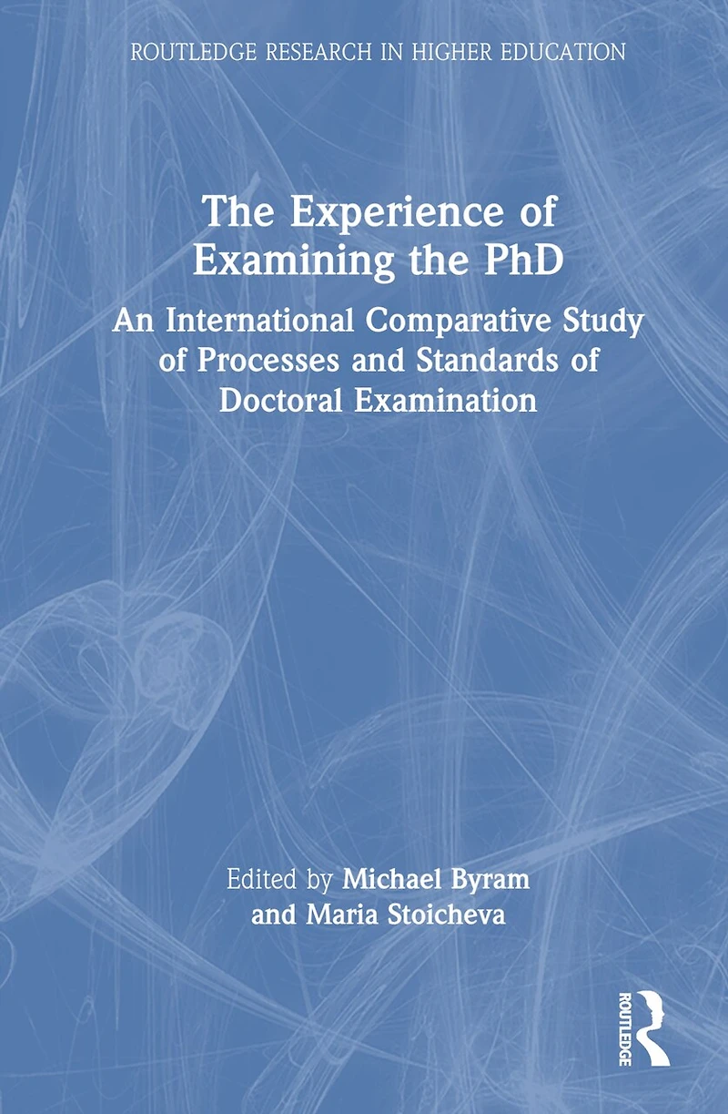 the Experience of Examining PhD: An International Comparative Study Processes and Standards Doctoral Examinati: Examination