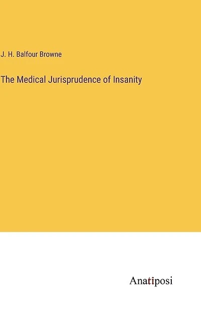 The Medical Jurisprudence of Insanity