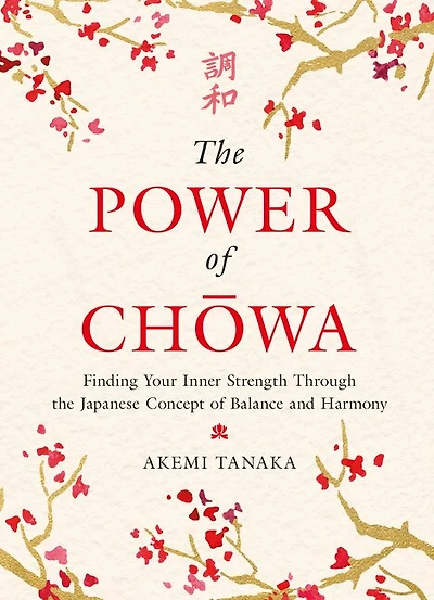 the Power of Chowa: Finding Your Inner Strength Through Japanese Concept Balance and Harmony