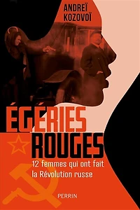 Egéries rouges: 12 femmes qui ont fait la révolution russe