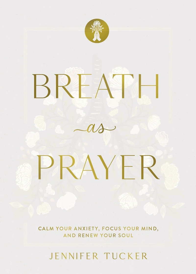 Breath as Prayer: Calm Your Anxiety, Focus Mind, and Renew Soul (80+ Prayers Devotional Meditations) – The Perfect Christian Gift for Women