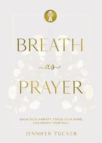 Breath as Prayer: Calm Your Anxiety, Focus Mind, and Renew Soul (80+ Prayers Devotional Meditations) – The Perfect Christian Gift for Women