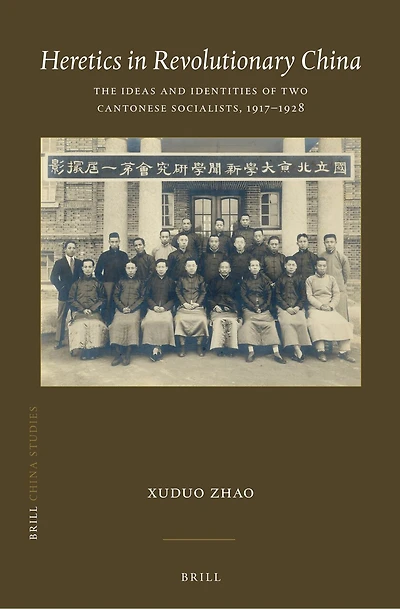 Heretics in Revolutionary China: The Ideas and Identities of Two Cantonese Socialists, 1917–1928