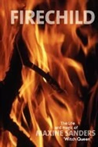 Fire Child: The Life & Magic Of Maxine Sanders 'witch Queen'
