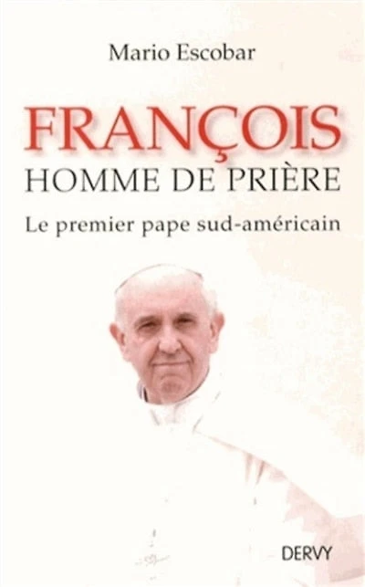 François, homme de prière: le premier pape sud-américain