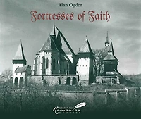 Fortresses of Faith: A Pictorial History the Fortified Saxon Churches Romania