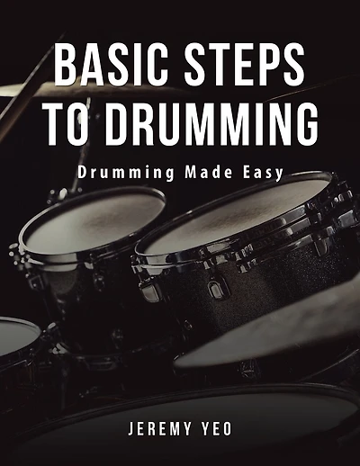 Basic Steps to Drumming: Drumming Made Easy