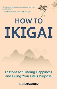 How to Ikigai: Lessons for Finding Happiness and Living Your Life's Purpose (Happiness Philosophy, How to Live a Peaceful Life)