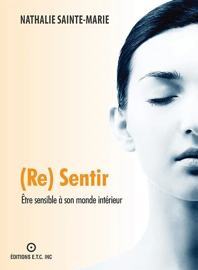 (Re) Sentir - Être sensible à son monde intérieur: Être sensible à son monde intérieur