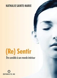 (Re) Sentir - Être sensible à son monde intérieur: Être sensible à son monde intérieur