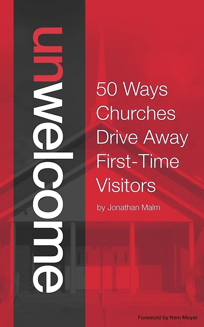 Unwelcome: 50 Ways Churches Drive Away First-Time Visitors