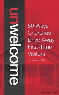 Unwelcome: 50 Ways Churches Drive Away First-Time Visitors