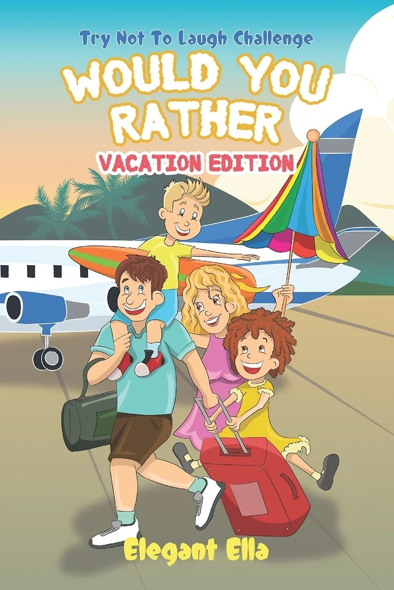Would You Rather Vacation Edition: Travel Game Book For Kids Aged 6-12 Kid Friendly Hilarious Questions