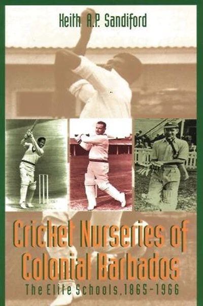 Cricket Nurseries Of Colonial Barbados: The Elite Schools, 1865-1966