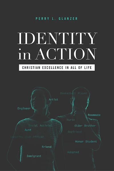 Identity in Action: Christian Excellence in All of Life