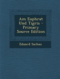 Am Euphrat Und Tigris - Primary Source Edition