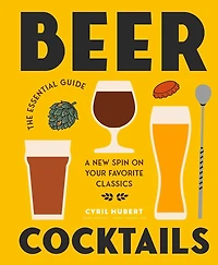 Beer Cocktails: The Essential Guide