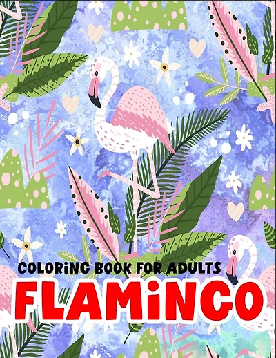 Flamingo coloring book for adults: 50 Stress Relieving Flamingo Designs