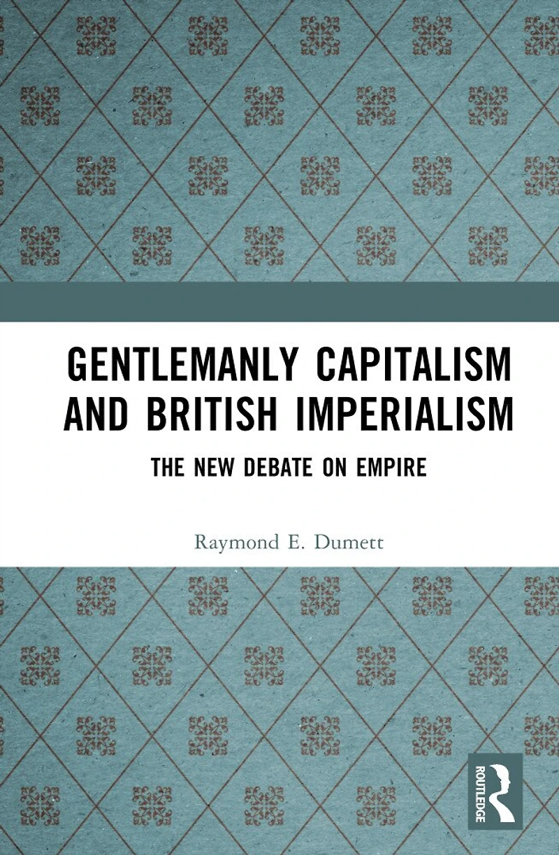 Gentlemanly Capitalism and British Imperialism: The New Debate on Empire
