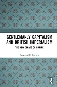Gentlemanly Capitalism and British Imperialism: The New Debate on Empire