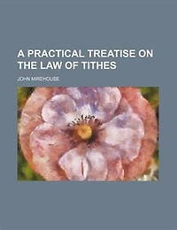 A Practical Treatise On the Law of Tithes
