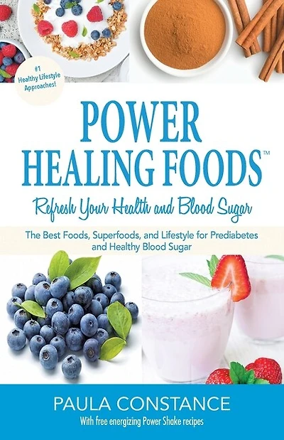 Power Healing Foods, Refresh Your Health and Blood Sugar: The Best Foods, Superfoods and Lifestyle for Prediabetes and Healthy Blood Sugar (New Edition)