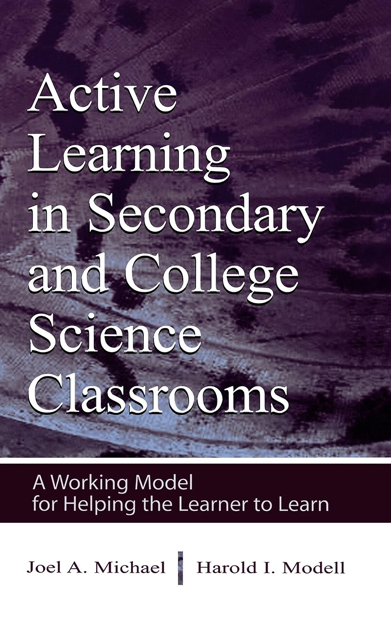 Active Learning Secondary and College Science Classrooms: A Working Model for Helping the Learner To Learn