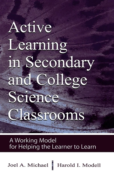 Active Learning Secondary and College Science Classrooms: A Working Model for Helping the Learner To Learn