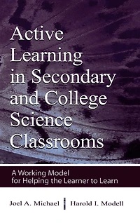 Active Learning Secondary and College Science Classrooms: A Working Model for Helping the Learner To Learn