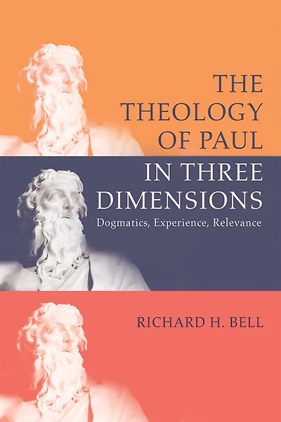 The Theology of Paul Three Dimensions: Dogmatics, Experience, Relevance