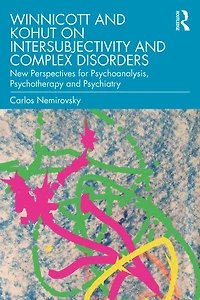 Winnicott and Kohut on Intersubjectivity Complex Disorders: New Perspectives for Psychoanalysis, Psychotherapy Psychiatry