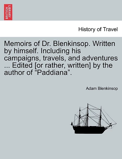 Memoirs Of Dr. Blenkinsop. Written By Himself. Including His Campaigns, Travels, And Adventures ... Edited [or Rather, Written] By The Author Of "paddiana".