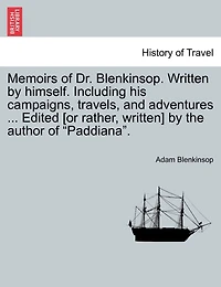 Memoirs Of Dr. Blenkinsop. Written By Himself. Including His Campaigns, Travels, And Adventures ... Edited [or Rather, Written] By The Author Of "paddiana".