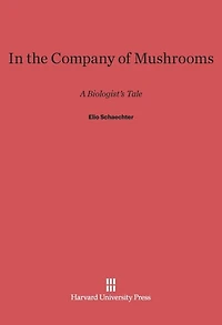 In the Company of Mushrooms: A Biologist's Tale