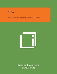 Aida: The Story Of Verdi's Greatest Opera