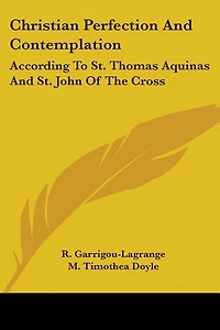 Christian Perfection And Contemplation: According To St. Thomas Aquinas And St. John Of The Cross