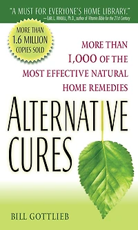 Alternative Cures: The Most Effective Natural Home Remedies For 160 Health Problems