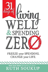31 Days Of Living Well And Spending Zero: Freeze Your Spending. Change Your Life.