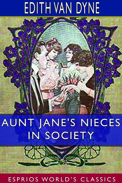 Aunt Jane's Nieces In Society (esprios Classics)