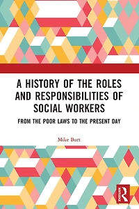 A History of the Roles and Responsibilities Social Workers: From Poor Laws to Present Day