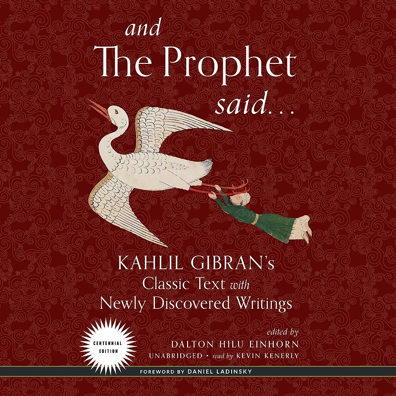 And the Prophet Said Lib/E: Kahlil Gibran's Classic Text with Newly Discovered Writings
