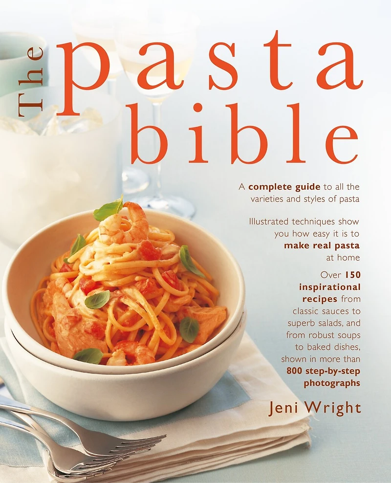 The Pasta Bible: Complete Guide to Choosing, Making, Cooking and Enjoying Italian Pasta, with 150 Recipes